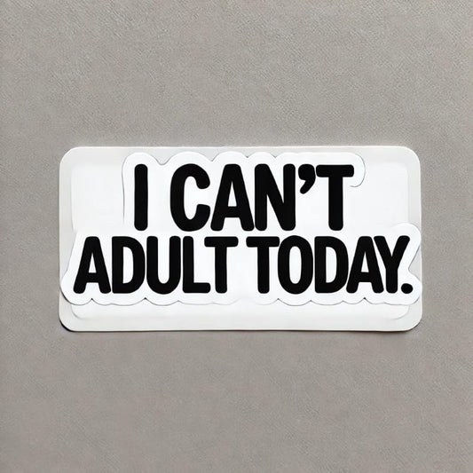 Vinyl sticker: I Can't Adult Today Laptop Wall Car Window Bumper Sticker Decal - Funny Bold Minimalist Design, Black Text on White Background, Waterproof, Auto, Water Bottle Decor