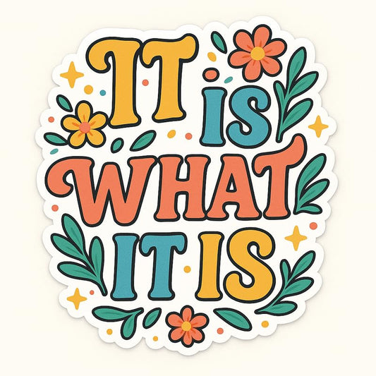 Vinyl sticker: Waterproof Laptop Wall Car Window Bumper Sticker Vinyl Decal Truck Auto Water Bottle “It is What It is” with Colorful Flowers and White Outline