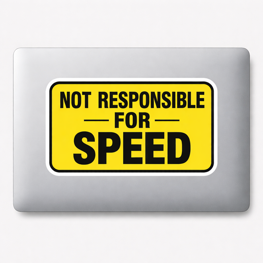 NOT RESPONSIBLE FOR SPEED Sticker Decal Vinyl Laptop Car Window Bumper Truck AUTO Bottle Water Bottle Helmets Waterproof Caution