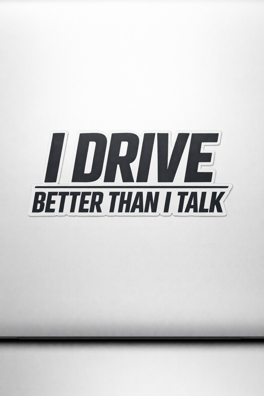 I DRIVE BETTER THAN I TALK Sticker Decal Vinyl Laptop Car Window Bumper AUTO Water Bottle Helmets Waterproof