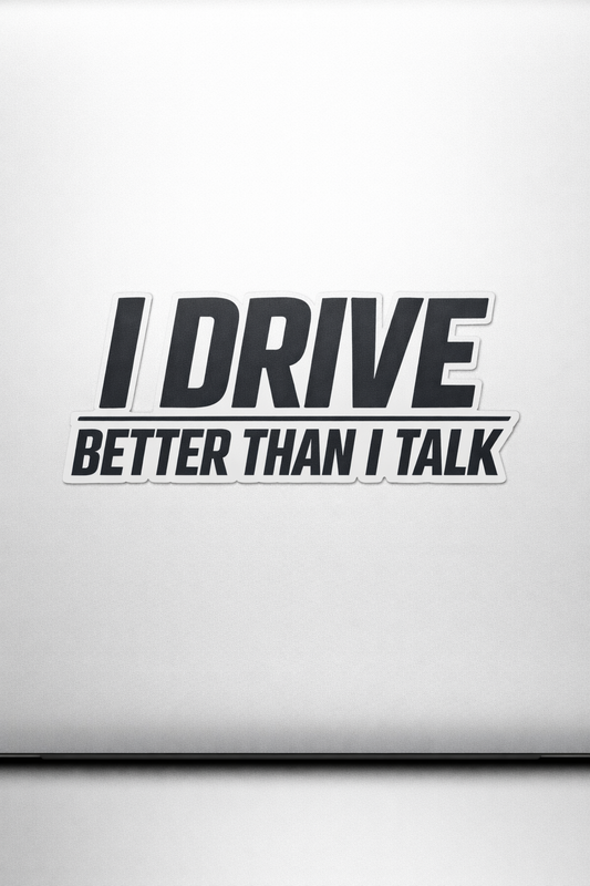 I DRIVE BETTER THAN I TALK Sticker Decal Vinyl Laptop Car Window Bumper AUTO Water Bottle Helmets Waterproof