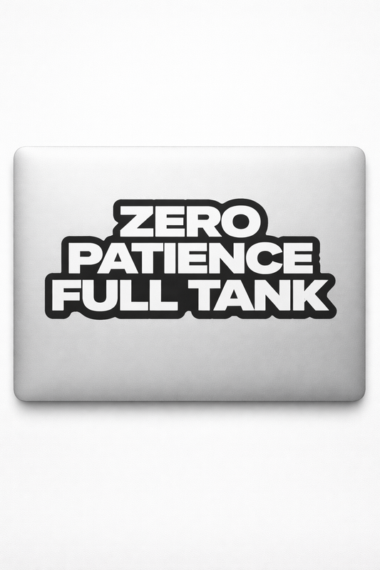 ZERO PATIENCE FULL TANK Sticker Decal Vinyl Laptop Car Window Bumper AUTO Water Bottle Helmets Waterproof Bold