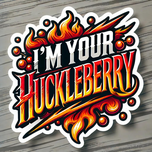 Vinyl sticker: "I'm Your Huckleberry" Sticker Decal for Laptop, Wall, Car, Window, Bumper, Waterproof Auto, and Water Bottle - Fiery Action Style with Flames (8)