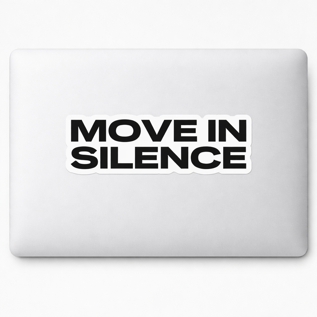 MOVE IN SILENCE Sticker Decal Vinyl Laptop Car Window Bumper AUTO Water Bottle Helmets Waterproof Bold Font Minimalist