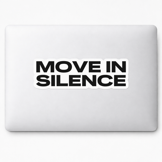MOVE IN SILENCE Sticker Decal Vinyl Laptop Car Window Bumper AUTO Water Bottle Helmets Waterproof Bold Font Minimalist