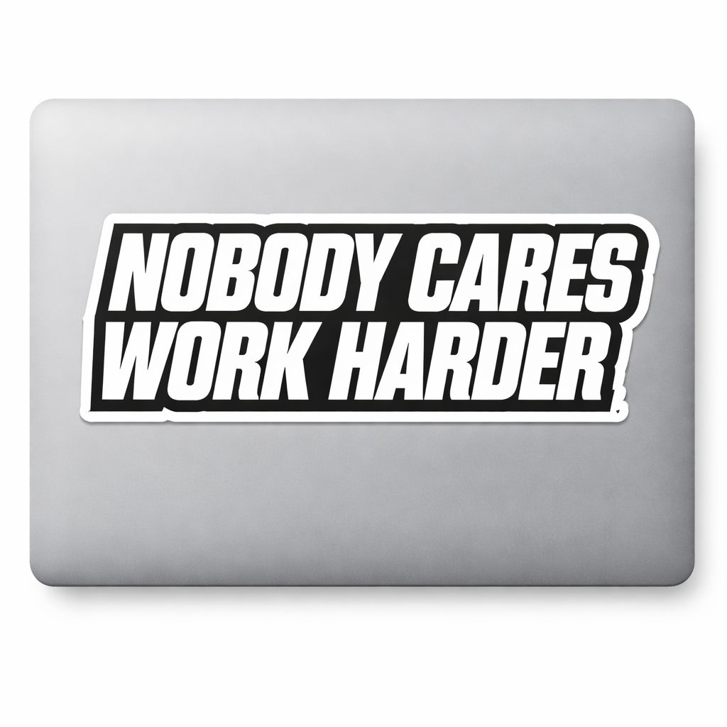 Nobody Cares Work Harder Sticker Decal Vinyl Laptop Car Window Bumper AUTO Water Bottle Helmets Waterproof