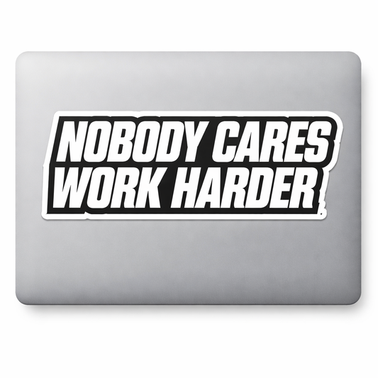 Nobody Cares Work Harder Sticker Decal Vinyl Laptop Car Window Bumper AUTO Water Bottle Helmets Waterproof