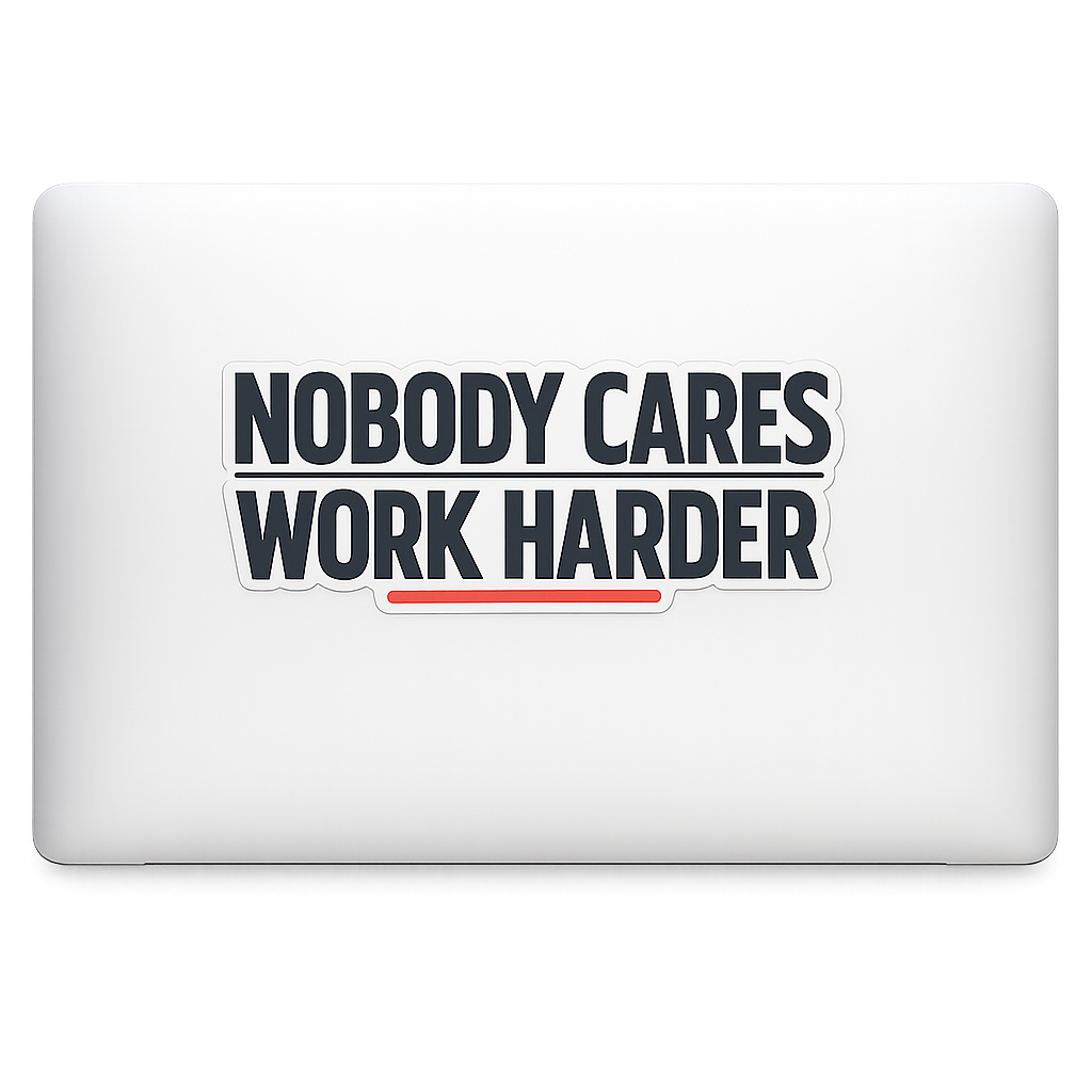 NOBODY CARES WORK HARDER Sticker Decal Vinyl Laptop Car Window Bumper AUTO Water Bottle Helmets Waterproof