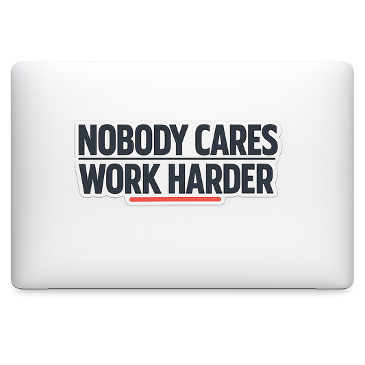NOBODY CARES WORK HARDER Sticker Decal Vinyl Laptop Car Window Bumper AUTO Water Bottle Helmets Waterproof