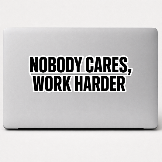 NOBODY CARES WORK HARDER Sticker Decal Vinyl Laptop Car Window Bumper AUTO Water Bottle Helmets Waterproof