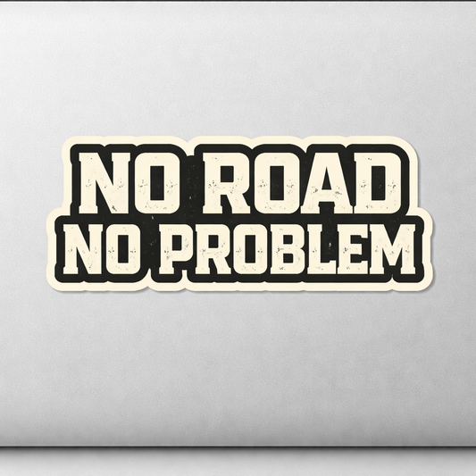 No Road No Problem Sticker Decal Vinyl Laptop Car Window Bumper AUTO Water Bottle Helmets Waterproof Off-Road Adventure