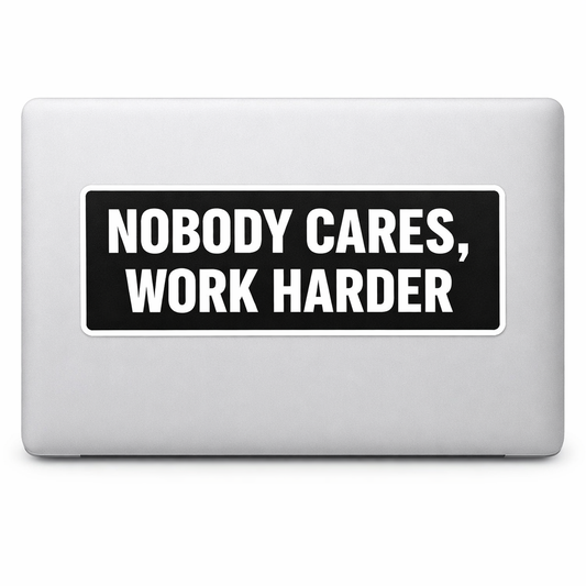 NOBODY CARES WORK HARDER Sticker Decal Vinyl Laptop Car Window Bumper AUTO Water Bottle Helmets Waterproof Modern Font